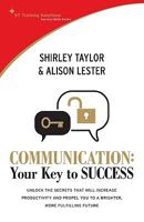 Communication: Your Key to Success: Unlock the Secrets That Will Increase Productivity and Propel You to a Brighter, More Fulfilling Future 9812616756 Book Cover