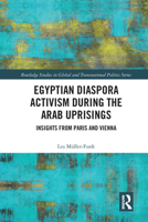 Egyptian Diaspora Activism During the Arab Uprisings: Insights from Paris and Vienna 0367584077 Book Cover