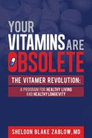 Your Vitamins are Obsolete: The Vitamer Revolution: A Program for Healthy Living and Healthy Longevity 194818186X Book Cover