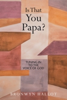 Is That You Papa?: Tuning in to the Voice of God 1664107215 Book Cover