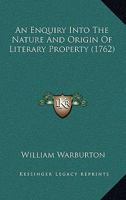 An Enquiry Into The Nature And Origin Of Literary Property (1762) 1104014432 Book Cover