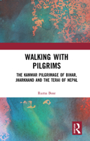 Walking with Pilgrims: The Kanwar Pilgrimage of Bihar, Jharkhand and the Terai of Nepal 0367422204 Book Cover