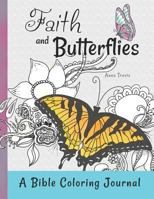 Faith and Butterflies, a Bible Coloring Journal: Add a Little Color to Your Quiet Time 1537006010 Book Cover