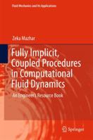 Fully Implicit, Coupled Procedures in Computational Fluid Dynamics: An Engineer's Resource Book 3319298941 Book Cover