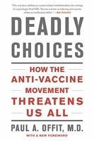 Deadly Choices: How the Anti-Vaccine Movement Threatens Us All 0465029620 Book Cover