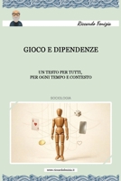 Gioco e Dipendenza: Un libro per tutti, per ogni tempo e contesto 171775712X Book Cover