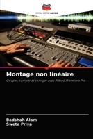 Montage non linéaire: Couper, ramper et corriger avec Adobe Premiere Pro 6204062816 Book Cover