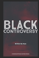 BLACK CONTROVERSY: A Small Collection of Poems and Short Stories 1650163614 Book Cover