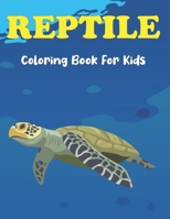 Reptile Coloring Book for Kids: Turtle, Chameleon, Crocodile, Frog and other Reptile Coloring Books For Boys & Girls Age 3-8 and 8-12 B095B3MZV9 Book Cover