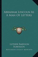 Abraham Lincoln as a Man of Letters 1025258037 Book Cover