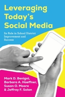 Leveraging Today’s Social Media: Its Role in School District Improvement and Success 1475872895 Book Cover