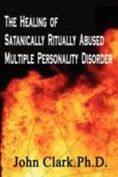 The Healing of Satanically Ritually Abused Multiple Personality Disorder 1410717801 Book Cover