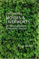 Outstanding Mosses & Liverworts of Pennsylvania & Nearby States 0976092573 Book Cover