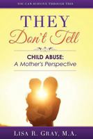 They Don't Tell: Child Abuse: A Mother's Perspective 1517361052 Book Cover