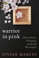 Warrior in Pink: A Story of Cancer, Community, and the God Who Comforts 1572938420 Book Cover