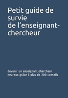 Petit guide de survie de l'enseignant-chercheur: devenir un enseignant-chercheur heureux gr�ce � plus de 200 conseils 1079646493 Book Cover
