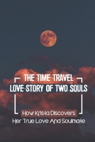 The Time Travel Love Story Of Two Souls: How Krista Discovers Her True Love And Soulmate: Intense Feelings Of Déjà Vu B099KZ9P4L Book Cover