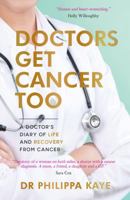 Doctors Get Cancer Too: A Doctor's Diary of Life and Recovery From Cancer 1787838137 Book Cover