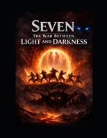 SEVEN THE BATTLE BETWEEN LIGHT AND DARKNESS B0H13W97K7 Book Cover