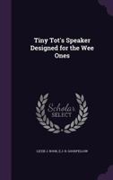 Tiny tot's speaker, designed for the wee ones;: Composed of recitations, motion songs, and concert pieces, (Granger index reprint series) 1120943876 Book Cover