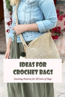 Ideas for Crochet Bags: Stunning Patterns for All Sorts of Bags: Black and White B0F77W91KJ Book Cover