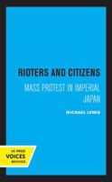 Rioters and Citizens: Mass Protest in Imperial Japan (Center for Japanese Studies, Uc Berkeley) 0520305973 Book Cover
