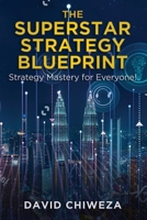 The Superstar Strategy Blueprint: Strategy Mastery for Everyone! B0GPRHWVLL Book Cover