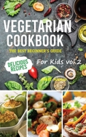 Vegetarian Cookbook: The best beginner's guide, delicious recipes for kids vol.2 1914574389 Book Cover