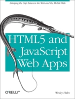 Html5 and JavaScript Web Apps: Bridging the Gap Between the Web and the Mobile Web 1449320511 Book Cover