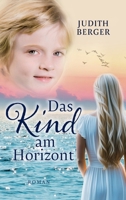 Das Kind am Horizont: Welche Wunder dich erwarten, wenn du deinem Herzen folgst 3347912977 Book Cover