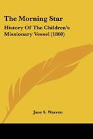 The Morning Star: History Of The Children's Missionary Vessel 1120905869 Book Cover