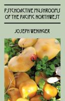 Psychoactive Mushrooms of the Pacific Northwest 1432777289 Book Cover
