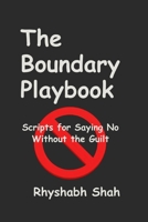 The Boundary Playbook: Scripts for Saying No Without the Guilt B0HDM7RNQ9 Book Cover
