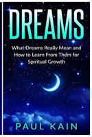 Dreams: What Dreams Really Mean and How to Learn from Them for Spiritual Growth 1539389820 Book Cover