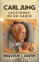 Carl Jung Lecciones de un Sabio: Descifrando Los Arquetipos, La Sombra, Las Sincronicidades, Los Sueños, Los Símbolos, Mandalas Y El Inconsciente Colectivo 1969972114 Book Cover