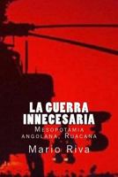 La Guerra innecesaria: Mesopotamia angolana, Ruacana 1535570792 Book Cover