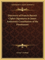 Discovery of Francis Bacon's Cipher Signatures in James Anderson's Constitution of the Freemasons 1564597784 Book Cover