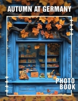 Autumn at Germany Photo Book: Explore 40 Captivating Images Showcasing Germany's Stunning Fall Landscapes And Culture B0DQ5WVSJT Book Cover