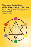 Theory and Applications of the Analytic Network Process: Decision Making with Benefits, Opportunities, Costs, and Risks 1888603062 Book Cover