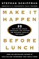 Make It Happen Before Lunch: 50 Cut-to-the-Chase Strategies for Getting the Business Results You Want 0071360719 Book Cover