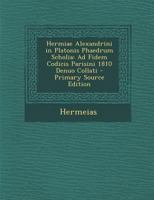 Hermiae Alexandrini in Platonis Phaedrum Scholia: Ad Fidem Codicis Parisini 1810 Denuo Collati 1295521059 Book Cover