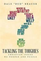 Tackling the Toughies: Christian Issues We Ponder and Puzzle 1644168804 Book Cover