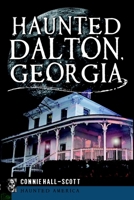 Haunted Dalton, Georgia 1609497899 Book Cover
