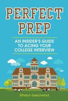 Perfect Prep: An Insider's Guide to Acing Your College Interview 0997923709 Book Cover