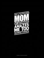 I'm A Tattooed Mom My Awesomeness Amazes Me Too Sometimes: Cornell Notes Notebook 169916620X Book Cover