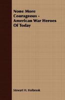 None More Courageous: American War Heroes of Today B00147XMNA Book Cover