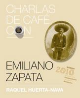 Charlas de café con..Emiliano Zapata 0307881962 Book Cover