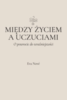 Miedzy zyciem a uczuciami / O powrocie do terazniejszosci (Polish Edition) 6188825911 Book Cover