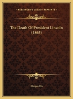 The death of President Lincoln: a sermon preached in Saint Paul's Chapel, New York, on Wednesday, A 1275848958 Book Cover