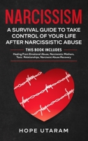 Narcissism: A SURVIVAL GUIDE TO TAKE CONTROL OF YOUR LIFE AFTER NARCISSISTIC ABUSE THIS BOOK INCLUDES: Healing From Emotional Abuse, Narcissistic Mothers, Toxic Relationships, Narcissist Abuse Recover 195392610X Book Cover